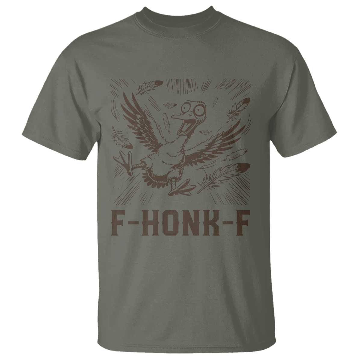F Honk F Goose Lover T Shirt Funny Silly Chaotic Gift TS12 Military Green Print Your Wear