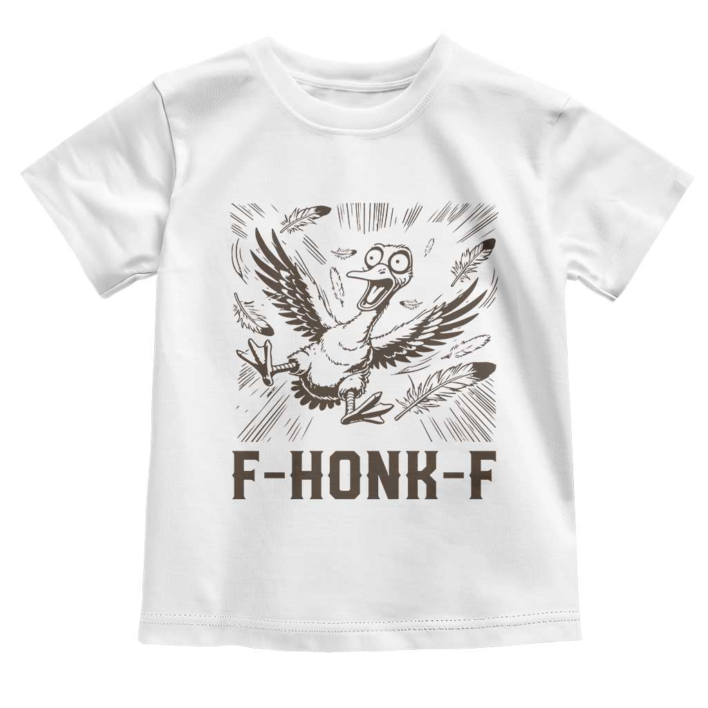 F Honk F Goose Lover Toddler T Shirt Funny Silly Chaotic Gift TS12 White Print Your Wear