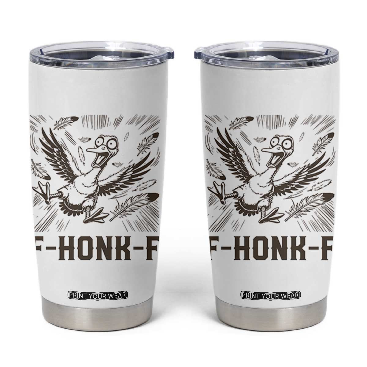 F Honk F Goose Lover Tumbler Cup Funny Silly Chaotic Gift TS12 White Print Your Wear