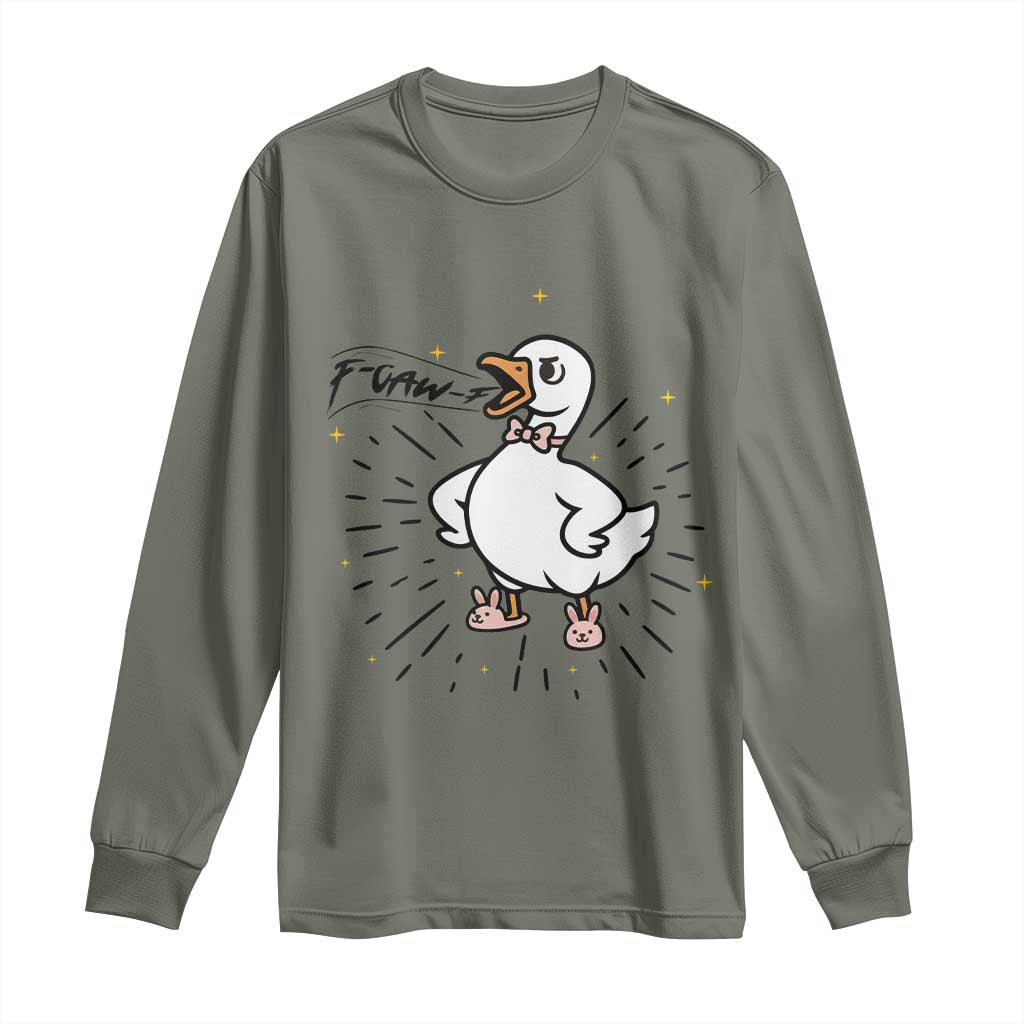 F Caw F Grumpy Goose Long Sleeve Shirt Funny Attitude Meme Gift TS12 Military Green Print Your Wear