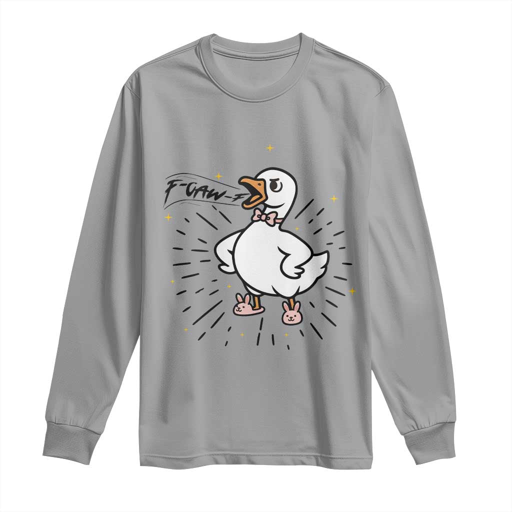 F Caw F Grumpy Goose Long Sleeve Shirt Funny Attitude Meme Gift TS12 Sport Gray Print Your Wear