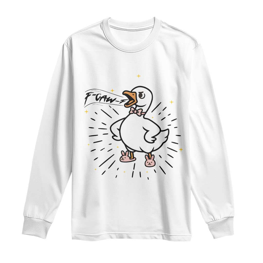F Caw F Grumpy Goose Long Sleeve Shirt Funny Attitude Meme Gift TS12 White Print Your Wear