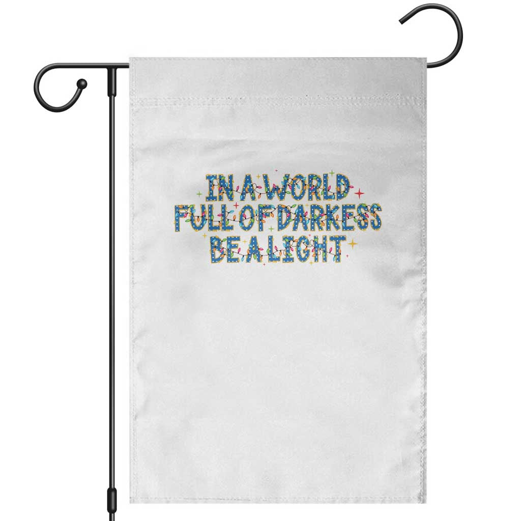 In A World Full Of Darkness Be A Light Garden Flag Christmas Quote Gift TS12 White Print Your Wear