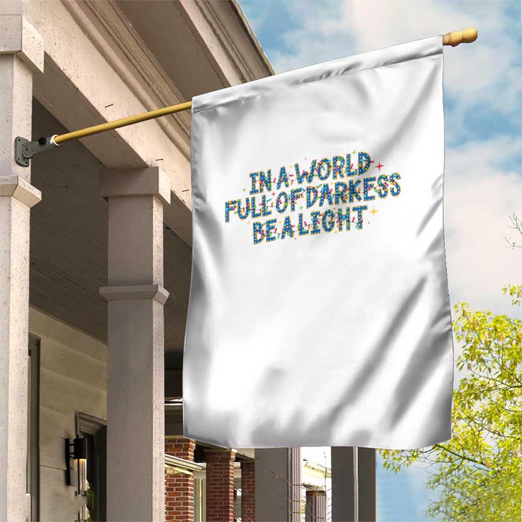 In A World Full Of Darkness Be A Light Garden Flag Christmas Quote Gift TS12 Print Your Wear
