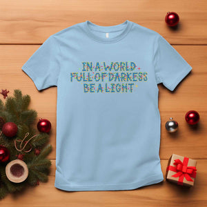 In A World Full Of Darkness Be A Light T Shirt Christmas Quote Gift TS12 Light Blue Print Your Wear