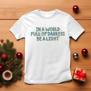 In A World Full Of Darkness Be A Light T Shirt Christmas Quote Gift TS12 White Print Your Wear