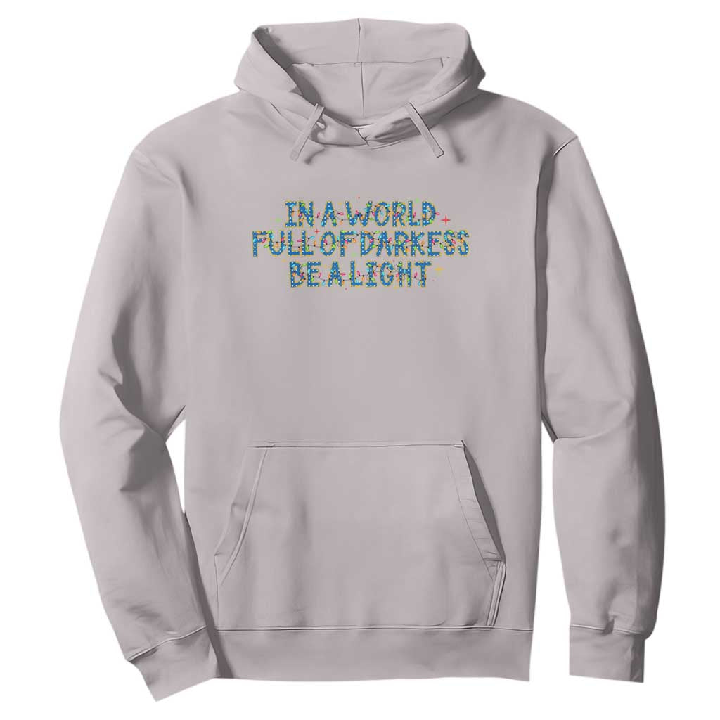 In A World Full Of Darkness Be A Light Hoodie Christmas Quote Gift TS12 Ice Gray Print Your Wear