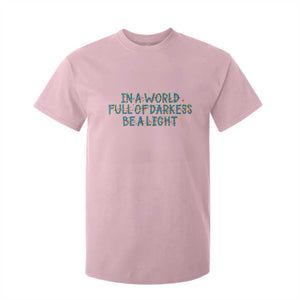 In A World Full Of Darkness Be A Light T Shirt For Kid Christmas Quote Gift TS12 Light Pink Print Your Wear