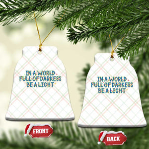 In A World Full Of Darkness Be A Light Ceramic Ornament Xmas Quote Gift TS12 Print Your Wear