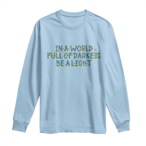 In A World Full Of Darkness Be A Light Long Sleeve Shirt Christmas Quote Gift TS12 Light Blue Print Your Wear