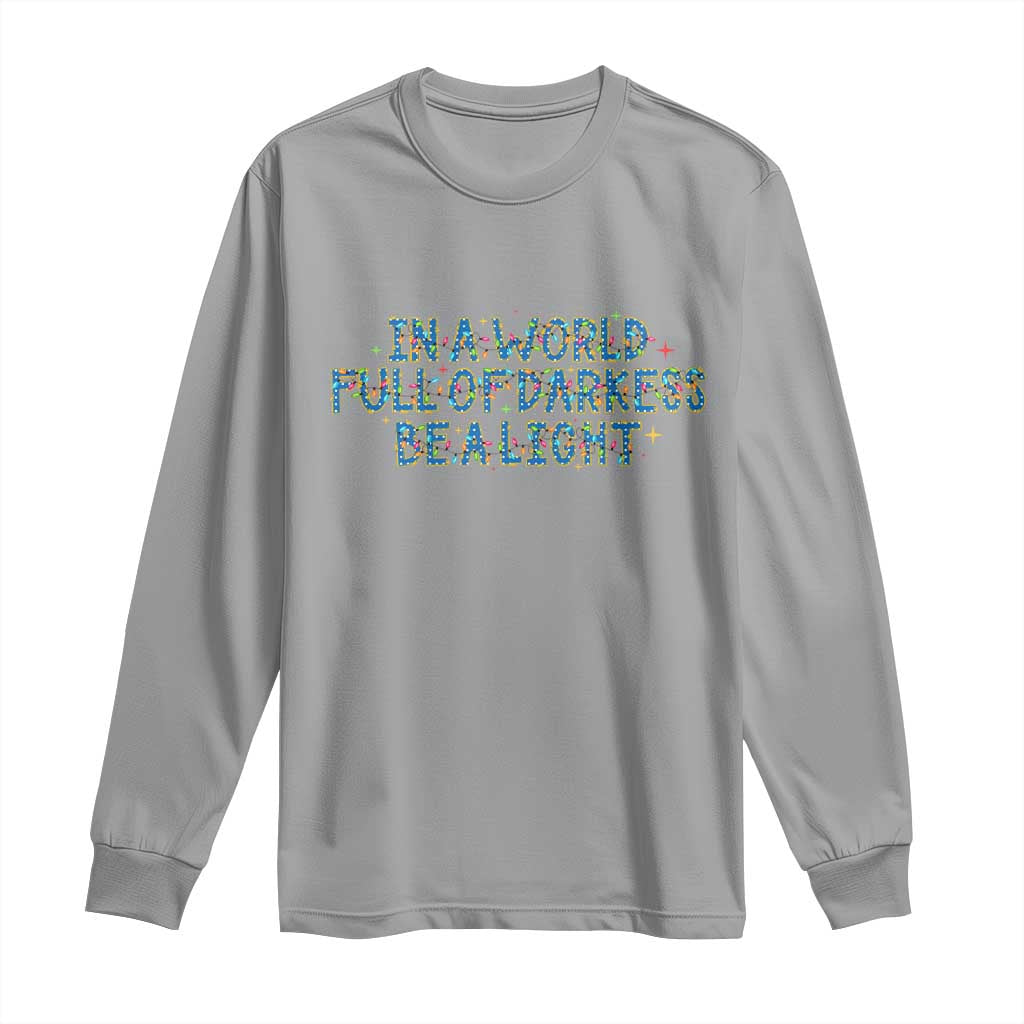 In A World Full Of Darkness Be A Light Long Sleeve Shirt Christmas Quote Gift TS12 Sport Gray Print Your Wear