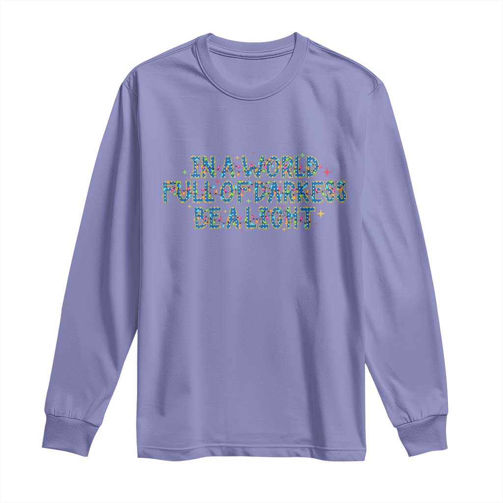 In A World Full Of Darkness Be A Light Long Sleeve Shirt Christmas Quote Gift TS12 Violet Print Your Wear