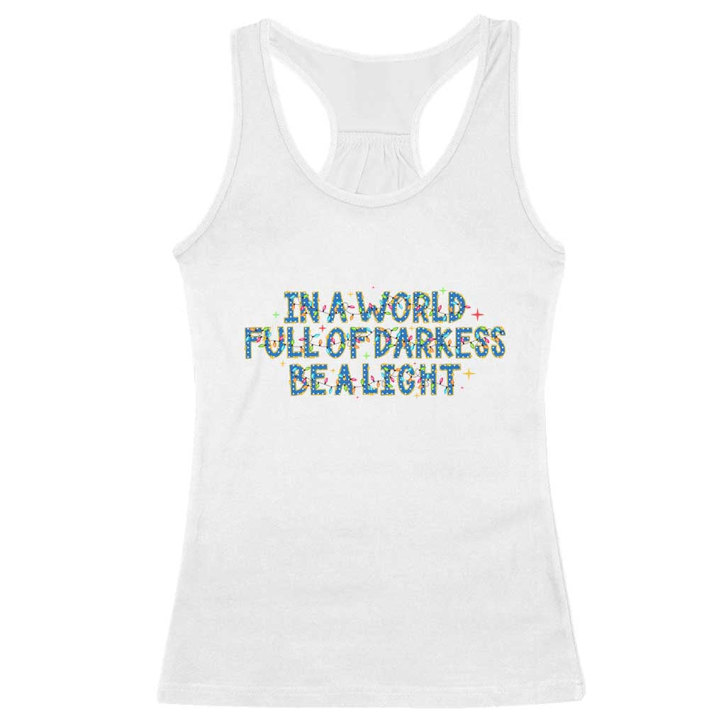 In A World Full Of Darkness Be A Light Racerback Tank Top Christmas Quote Gift TS12 White Print Your Wear