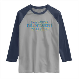 In A World Full Of Darkness Be A Light Raglan Shirt Christmas Quote Gift TS12 Sport Gray Navy Print Your Wear