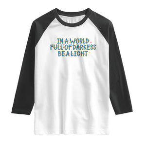 In A World Full Of Darkness Be A Light Raglan Shirt Christmas Quote Gift TS12 White Black Print Your Wear