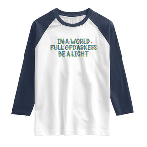 In A World Full Of Darkness Be A Light Raglan Shirt Christmas Quote Gift TS12 White Navy Print Your Wear