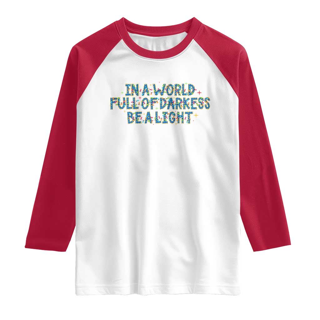 In A World Full Of Darkness Be A Light Raglan Shirt Christmas Quote Gift TS12 White Red Print Your Wear