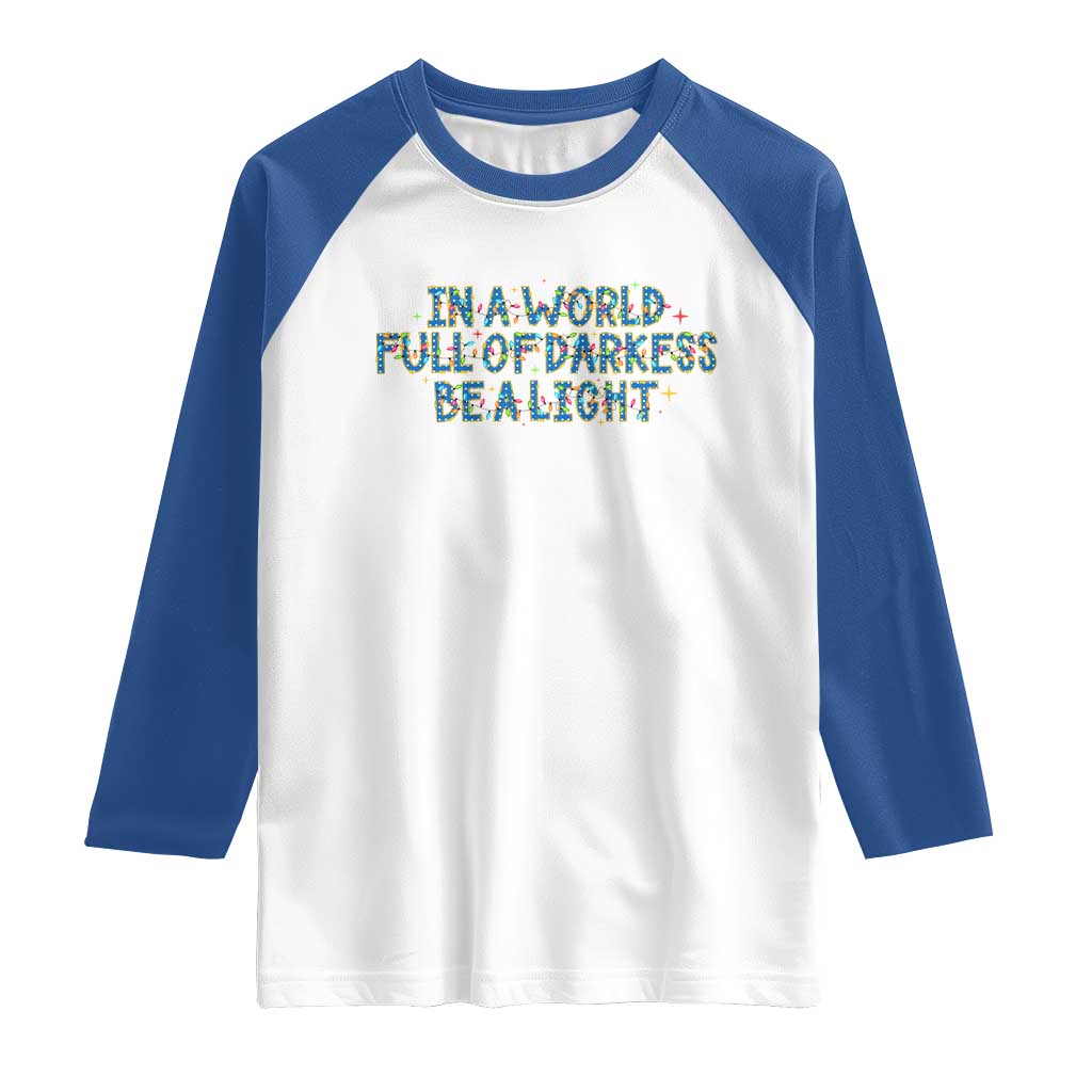 In A World Full Of Darkness Be A Light Raglan Shirt Christmas Quote Gift TS12 White Royal Print Your Wear