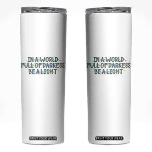 In A World Full Of Darkness Be A Light Skinny Tumbler Christmas Quote Gift TS12 White Print Your Wear