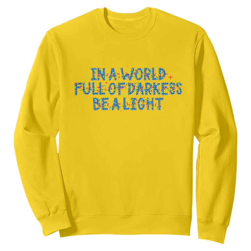 In A World Full Of Darkness Be A Light Sweatshirt Christmas Quote Gift TS12 Daisy Print Your Wear