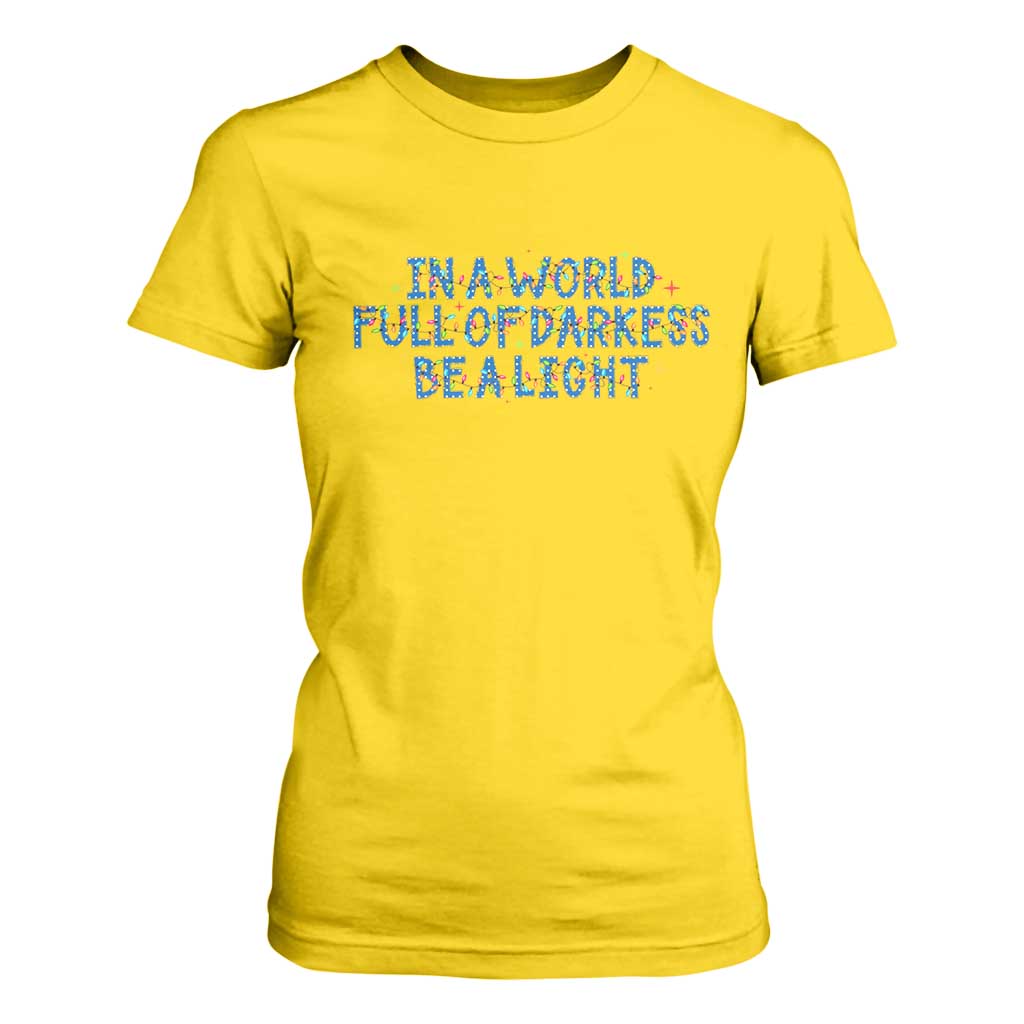 In A World Full Of Darkness Be A Light T Shirt For Women Christmas Quote Gift TS12 Daisy Print Your Wear