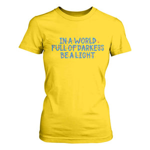 In A World Full Of Darkness Be A Light T Shirt For Women Christmas Quote Gift TS12 Daisy Print Your Wear