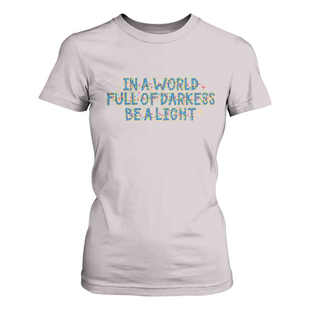 In A World Full Of Darkness Be A Light T Shirt For Women Christmas Quote Gift TS12 Ice Gray Print Your Wear