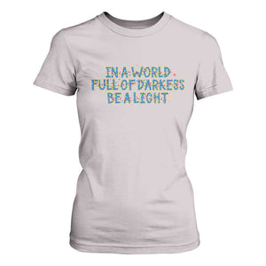 In A World Full Of Darkness Be A Light T Shirt For Women Christmas Quote Gift TS12 Ice Gray Print Your Wear