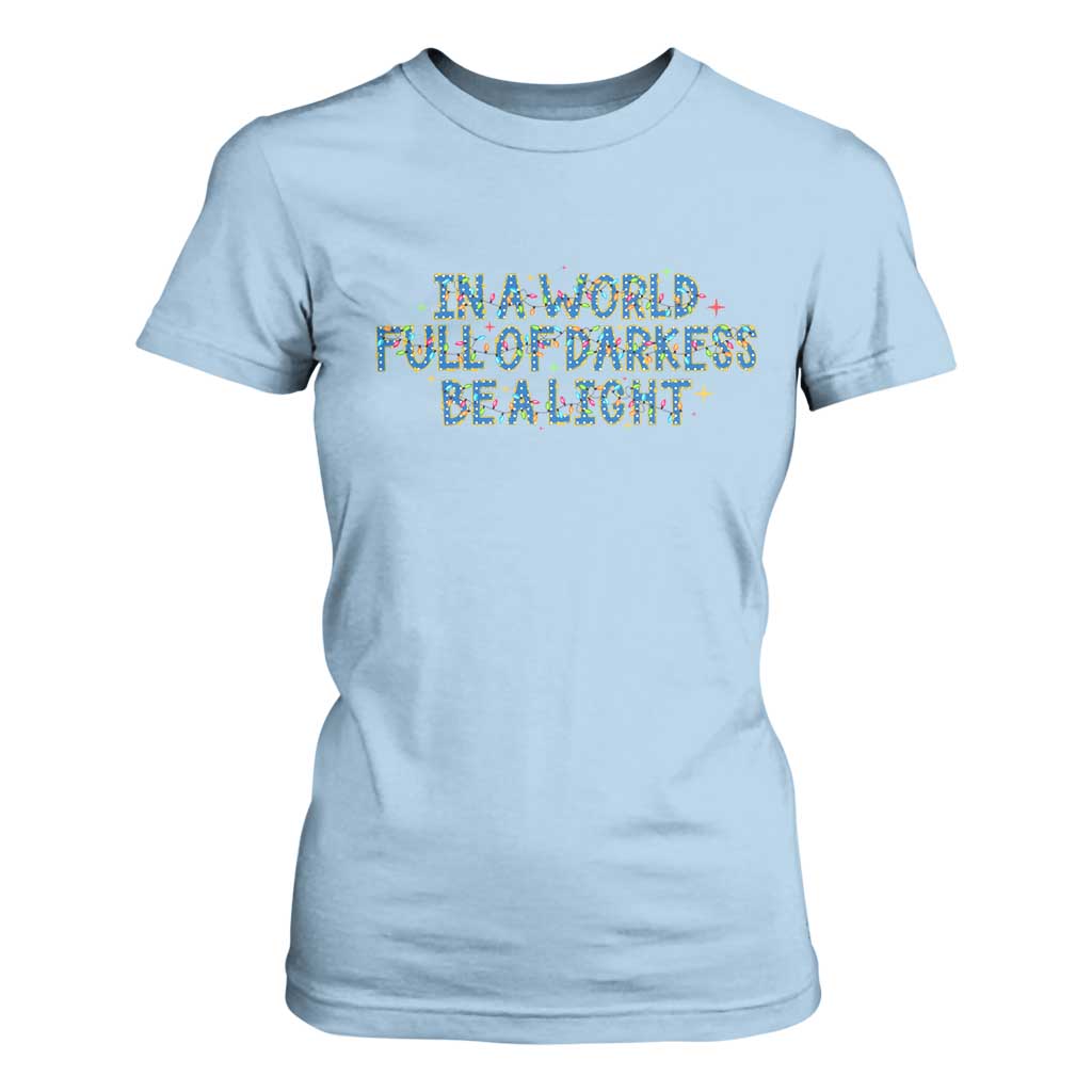 In A World Full Of Darkness Be A Light T Shirt For Women Christmas Quote Gift TS12 Light Blue Print Your Wear