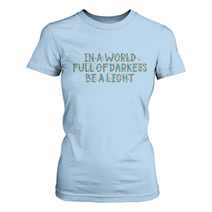 In A World Full Of Darkness Be A Light T Shirt For Women Christmas Quote Gift TS12 Light Blue Print Your Wear