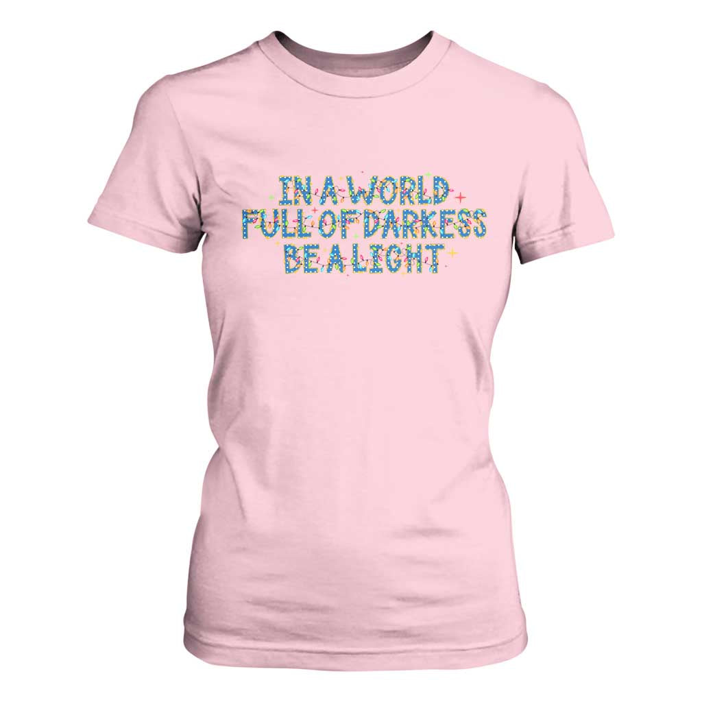 In A World Full Of Darkness Be A Light T Shirt For Women Christmas Quote Gift TS12 Light Pink Print Your Wear