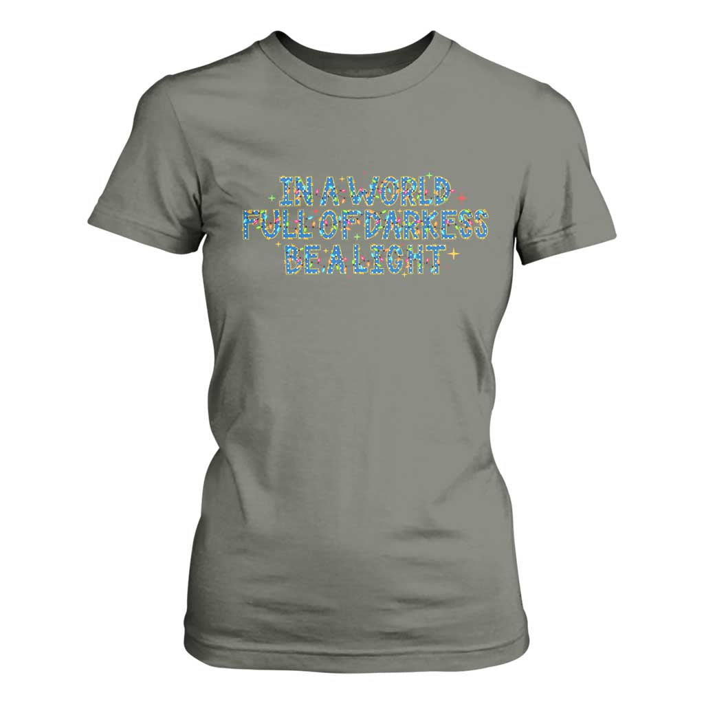 In A World Full Of Darkness Be A Light T Shirt For Women Christmas Quote Gift TS12 Military Green Print Your Wear