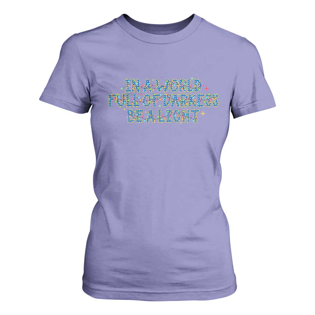 In A World Full Of Darkness Be A Light T Shirt For Women Christmas Quote Gift TS12 Violet Print Your Wear