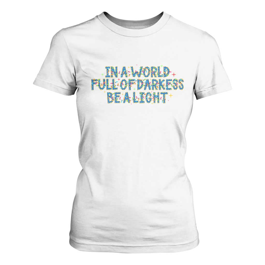 In A World Full Of Darkness Be A Light T Shirt For Women Christmas Quote Gift TS12 White Print Your Wear