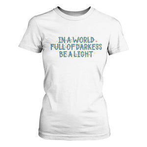 In A World Full Of Darkness Be A Light T Shirt For Women Christmas Quote Gift TS12 White Print Your Wear