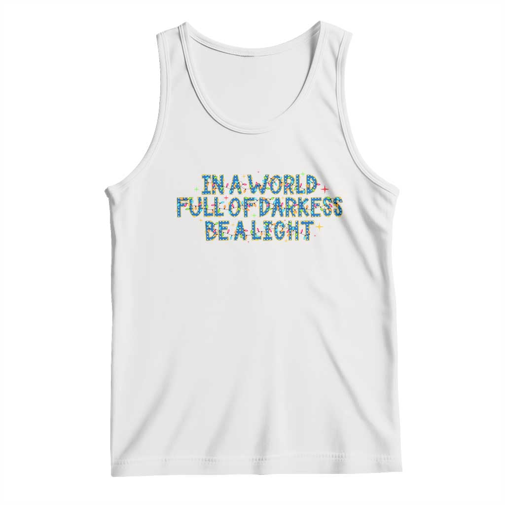 In A World Full Of Darkness Be A Light Tank Top Christmas Quote Gift TS12 White Print Your Wear