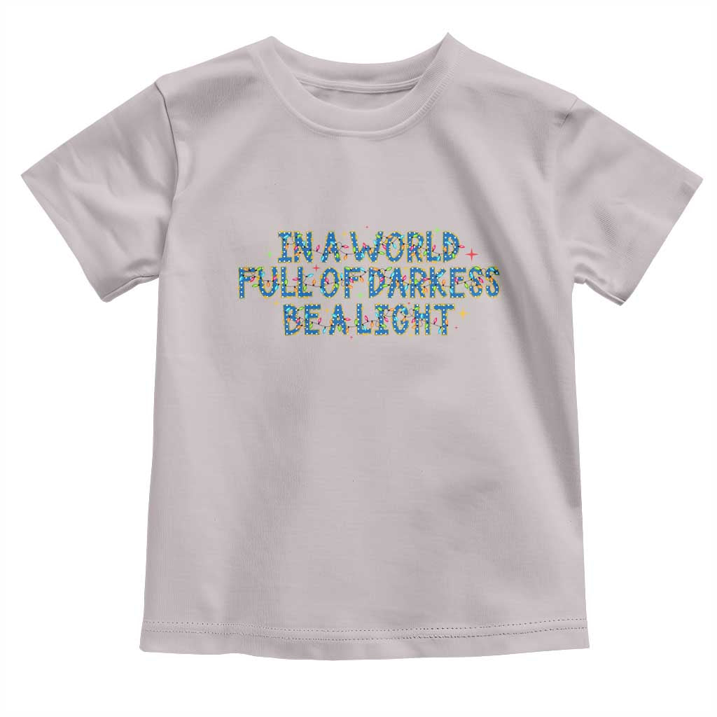 In A World Full Of Darkness Be A Light Toddler T Shirt Christmas Quote Gift TS12 Ice Gray Print Your Wear