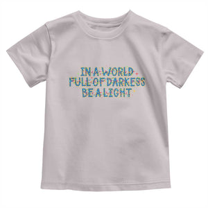 In A World Full Of Darkness Be A Light Toddler T Shirt Christmas Quote Gift TS12 Ice Gray Print Your Wear