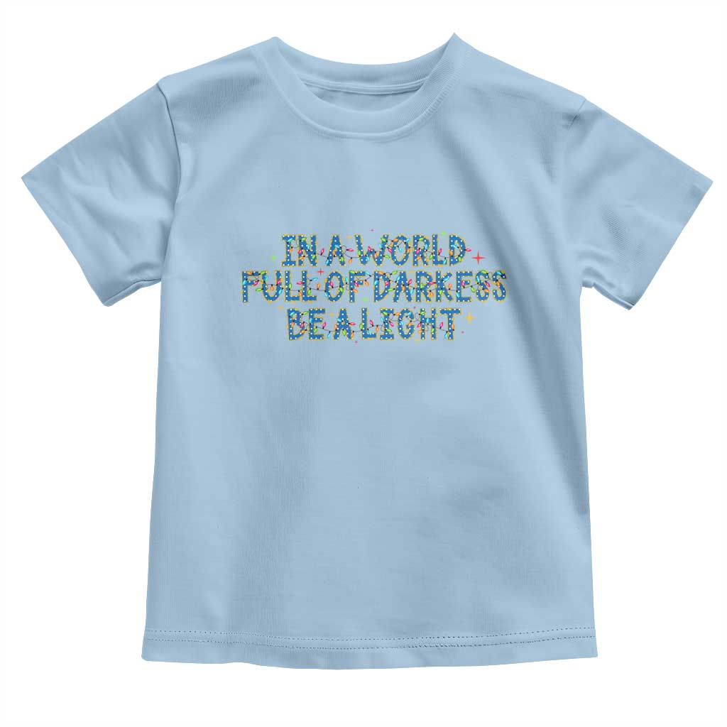 In A World Full Of Darkness Be A Light Toddler T Shirt Christmas Quote Gift TS12 Light Blue Print Your Wear