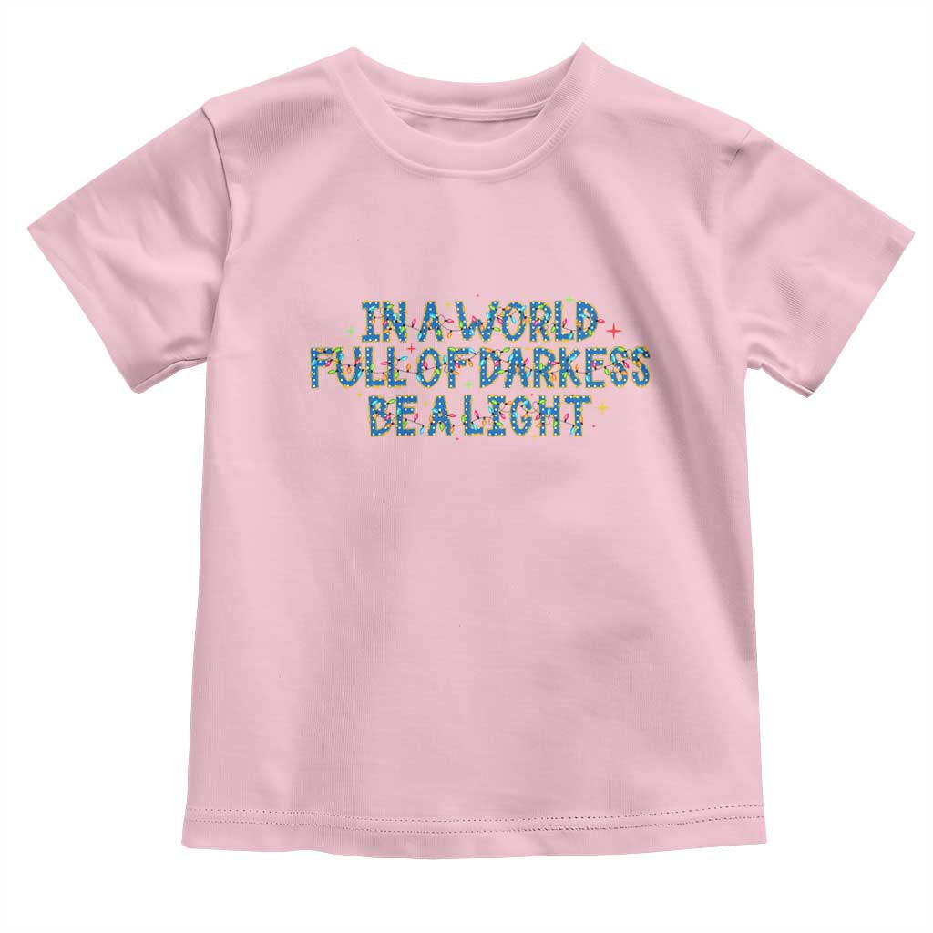 In A World Full Of Darkness Be A Light Toddler T Shirt Christmas Quote Gift TS12 Light Pink Print Your Wear