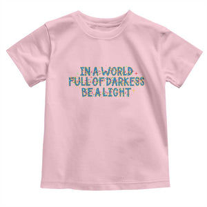 In A World Full Of Darkness Be A Light Toddler T Shirt Christmas Quote Gift TS12 Light Pink Print Your Wear