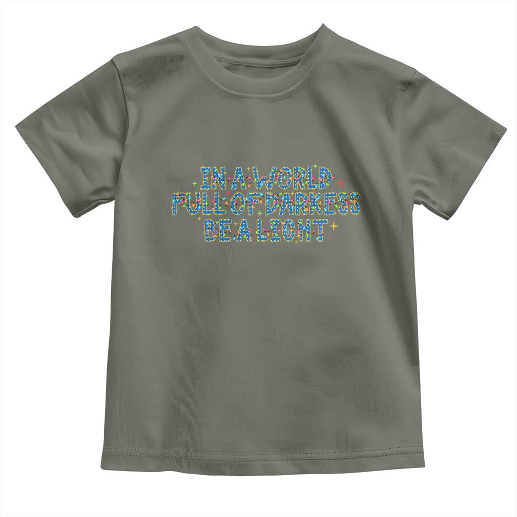 In A World Full Of Darkness Be A Light Toddler T Shirt Christmas Quote Gift TS12 Military Green Print Your Wear