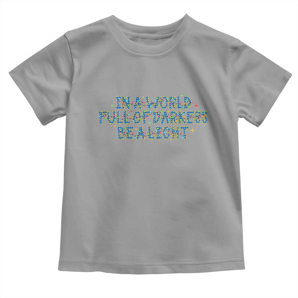 In A World Full Of Darkness Be A Light Toddler T Shirt Christmas Quote Gift TS12 Sport Gray Print Your Wear