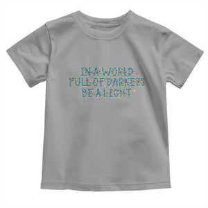 In A World Full Of Darkness Be A Light Toddler T Shirt Christmas Quote Gift TS12 Sport Gray Print Your Wear
