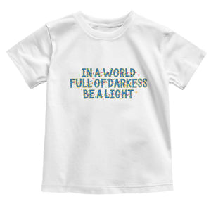In A World Full Of Darkness Be A Light Toddler T Shirt Christmas Quote Gift TS12 White Print Your Wear