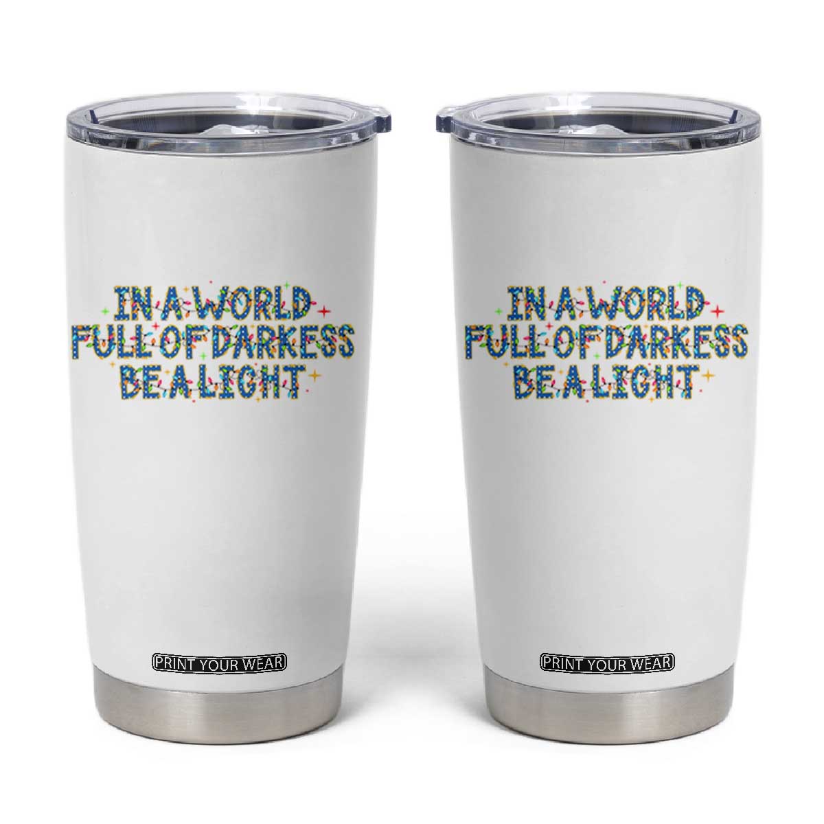 In A World Full Of Darkness Be A Light Tumbler Cup Christmas Quote Gift TS12 White Print Your Wear