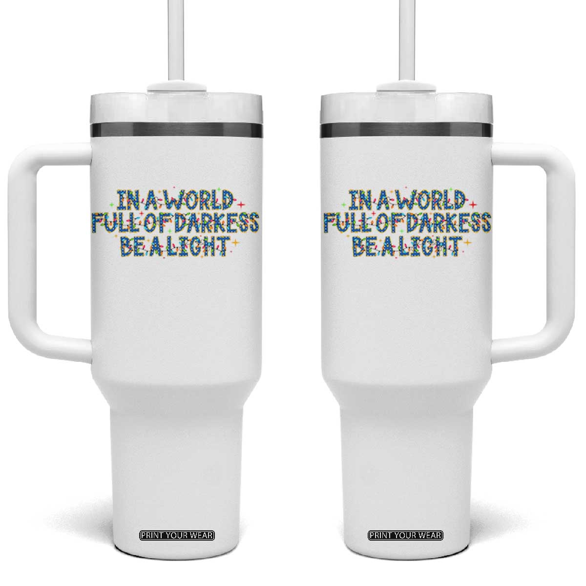 In A World Full Of Darkness Be A Light Tumbler With Handle Christmas Quote Gift TS12 One Size: 40 oz White Print Your Wear