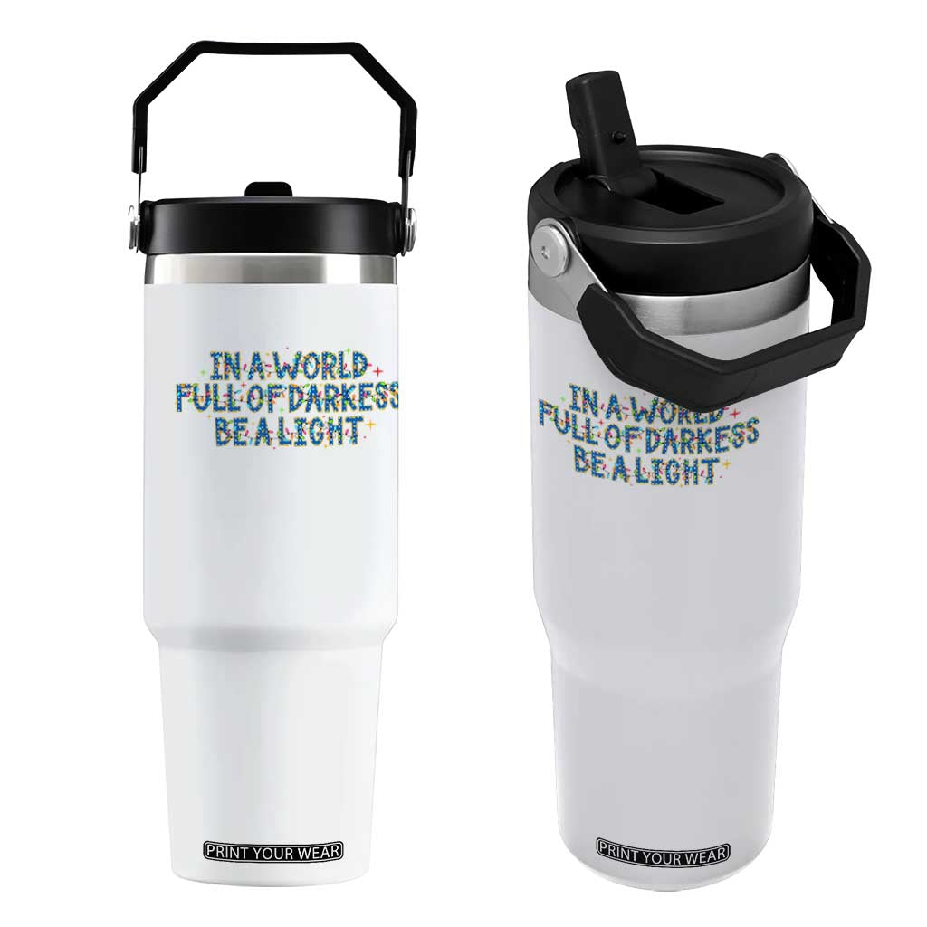 In A World Full Of Darkness Be A Light Flip Straw Tumbler Christmas Quote Gift TS12 One Size: 30 oz White Print Your Wear