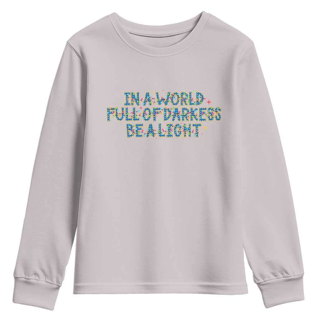 In A World Full Of Darkness Be A Light Youth Sweatshirt Christmas Quote Gift TS12 Ice Gray Print Your Wear