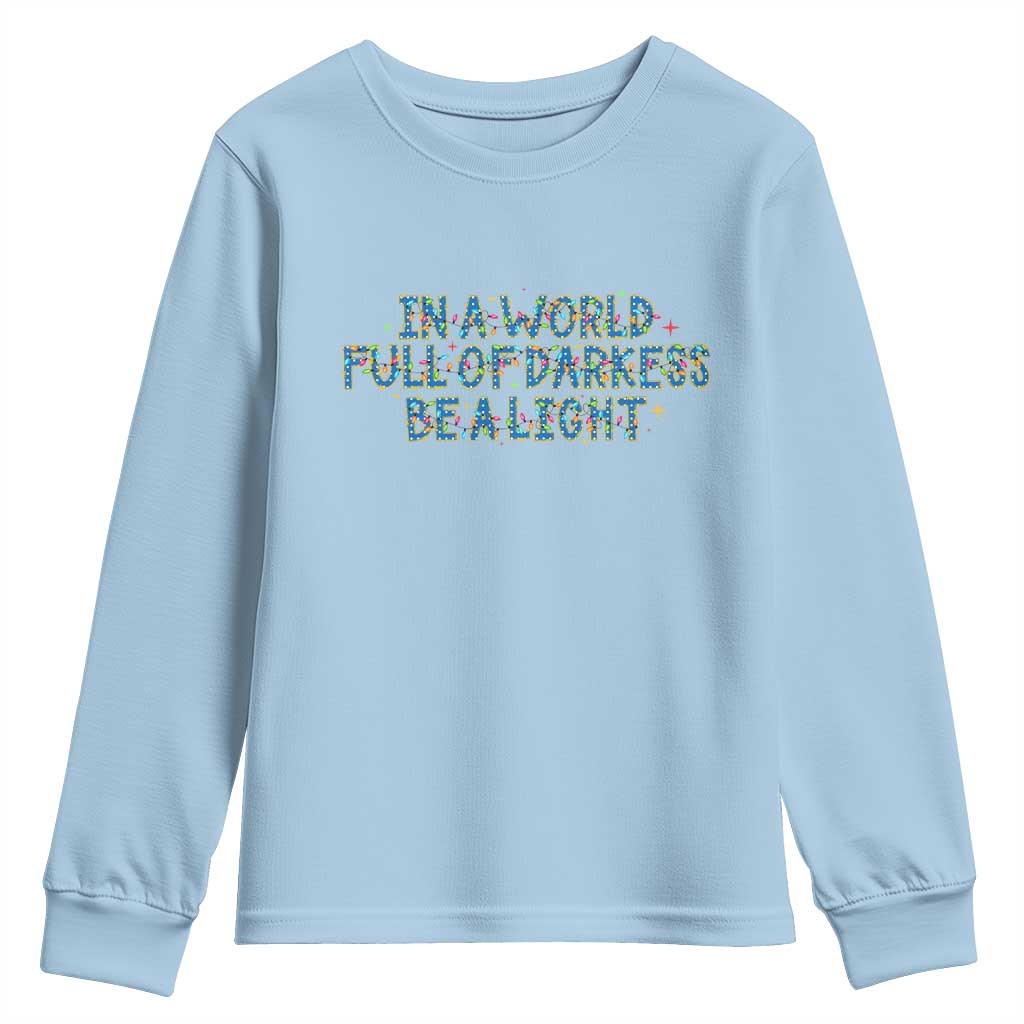 In A World Full Of Darkness Be A Light Youth Sweatshirt Christmas Quote Gift TS12 Light Blue Print Your Wear